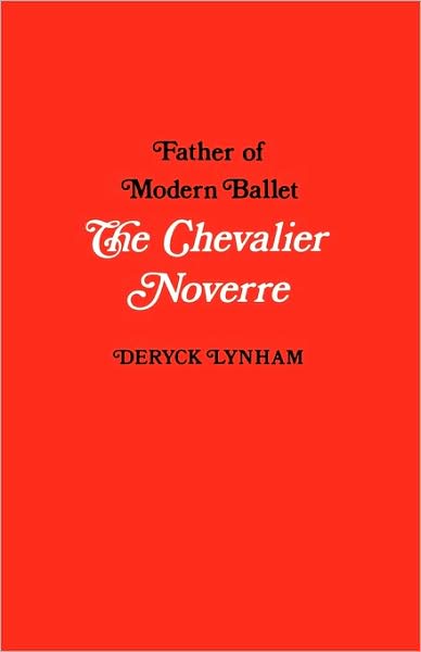 Chevalier Noverre: Father of Modern Ballet - Deryck Lynham - Books - Dance Books Ltd - 9780903102018 - June 22, 2009