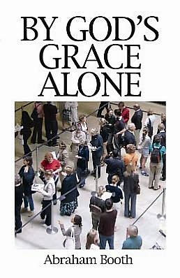 Cover for Abraham Booth · By God's Grace Alone (Paperback Book) [Abridged edition] (2007)