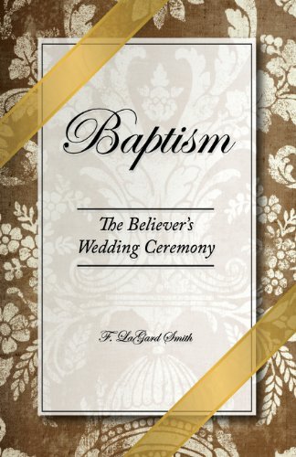Cover for F. Lagard Smith · Baptism - the Believer's Wedding Ceremony (Paperback Book) (2013)