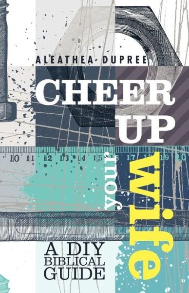 Cover for Aleathea Dupree · Cheer Up Your Wife: a Diy Biblical Guide (Pocketbok) (2012)