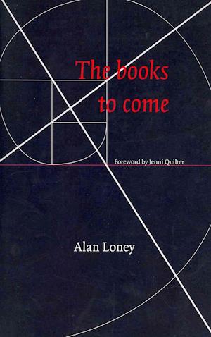 The Books to Come - Alan Loney - Bücher - Cuneiform Press - 9780986004018 - 1. Juni 2012