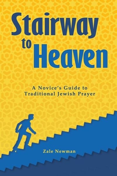 Cover for Zale Newman · Stairway to Heaven: a Novice's Guide to Traditional Jewish Prayer (Taschenbuch) (2015)
