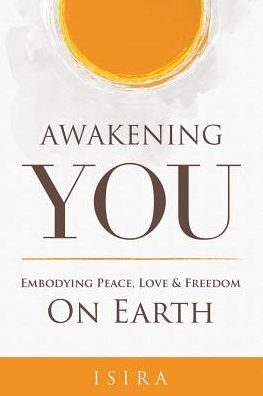 Cover for Isira Sananda · Awakening YOU: Embodying Peace, Love and Freedom on Earth (Paperback Book) (2015)