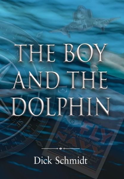 Dick Schmidt · The Boy and the Dolphin (Hardcover Book) (2016)
