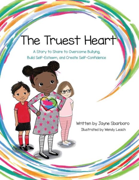 Cover for Jayne E Sbarboro · The Truest Heart A Story to Share to Overcome bullying, Build Self-Esteem, and Create Self-Confidence (Paperback Book) (2018)