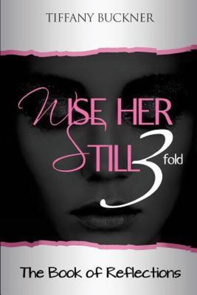 Cover for Tiffany Buckner · Wise Her Still Three-Fold (Paperback Book) (2017)