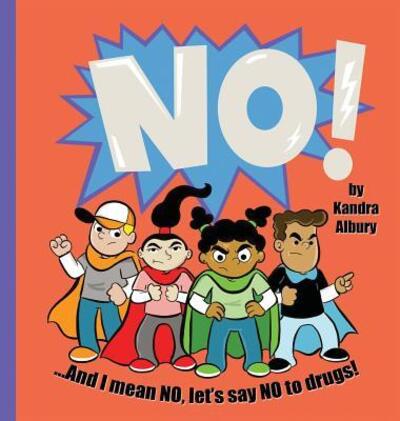 Kandra C Albury · NO! ...And I mean NO, let's say NO to drugs! (Inbunden Bok) (2017)