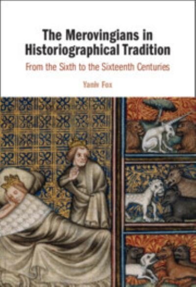 Cover for Fox, Yaniv (Bar-Ilan University, Israel) · The Merovingians in Historiographical Tradition: From the Sixth to the Sixteenth Centuries (Gebundenes Buch) (2023)