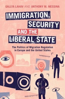 Cover for Lahav, Gallya (Stony Brook University, State University of New York) · Immigration, Security, and the Liberal State: The Politics of Migration Regulation in Europe and the United States (Hardcover Book) (2024)