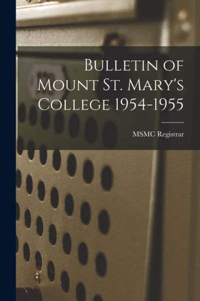 Cover for Msmc Registrar · Bulletin of Mount St. Mary's College 1954-1955 (Paperback Bog) (2021)