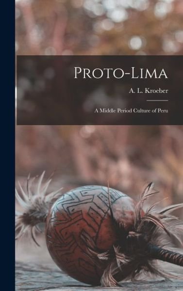 Cover for A L (Alfred Louis) 1876-1 Kroeber · Proto-Lima (Innbunden bok) (2021)