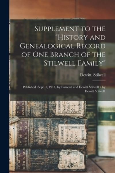 Cover for DeWitt Stilwell · Supplement to the History and Genealogical Record of One Branch of the Stilwell Family (Taschenbuch) (2021)