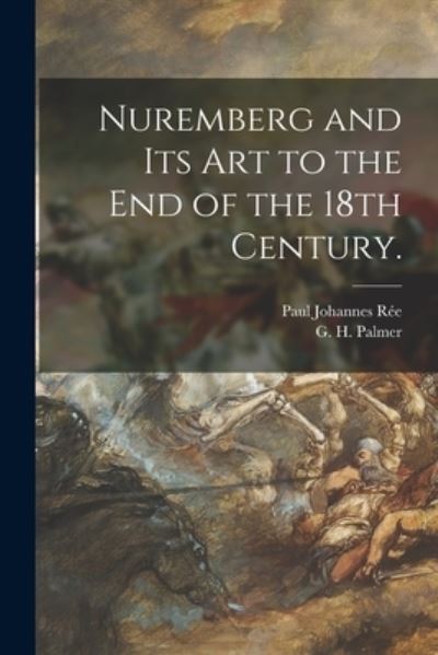 Cover for Paul Johannes B 1858 Ree · Nuremberg and Its Art to the End of the 18th Century. (Paperback Book) (2021)