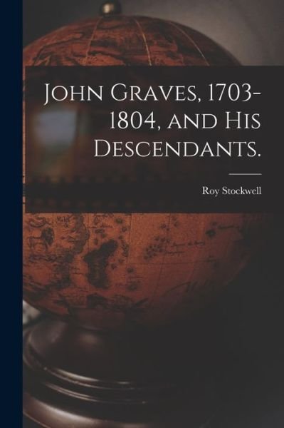 Cover for Roy 1887- Stockwell · John Graves, 1703-1804, and His Descendants. (Taschenbuch) (2021)