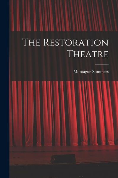 Cover for Montague 1880-1948 Summers · The Restoration Theatre (Paperback Book) (2021)