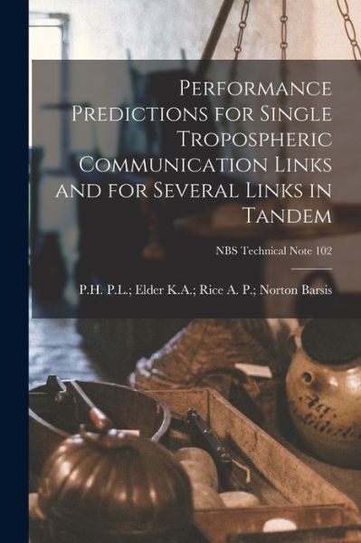 Cover for A P Norton K a Rice Barsis · Performance Predictions for Single Tropospheric Communication Links and for Several Links in Tandem; NBS Technical Note 102 (Paperback Book) (2021)