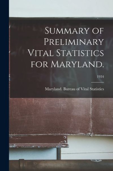 Summary of Preliminary Vital Statistics for Maryland.; 1934 - Maryland Bureau of Vital Statistics - Books - Hassell Street Press - 9781015000018 - September 10, 2021