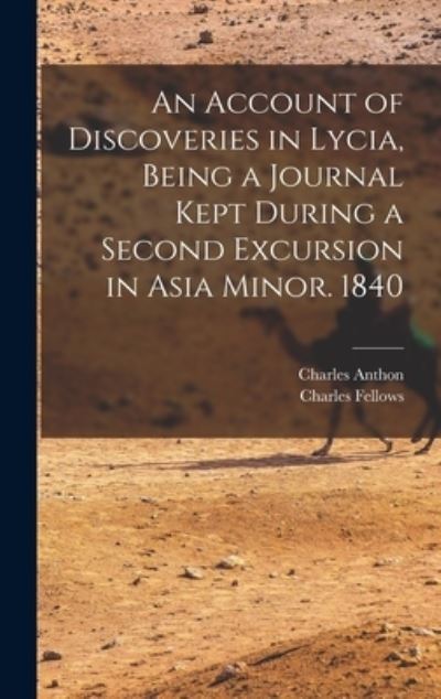 Cover for Charles Anthon · Account of Discoveries in Lycia, Being a Journal Kept During a Second Excursion in Asia Minor. 1840 (Book) (2022)