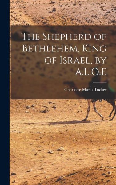 Cover for Charlotte Maria Tucker · Shepherd of Bethlehem, King of Israel, by A. L. O. e (Bok) (2022)