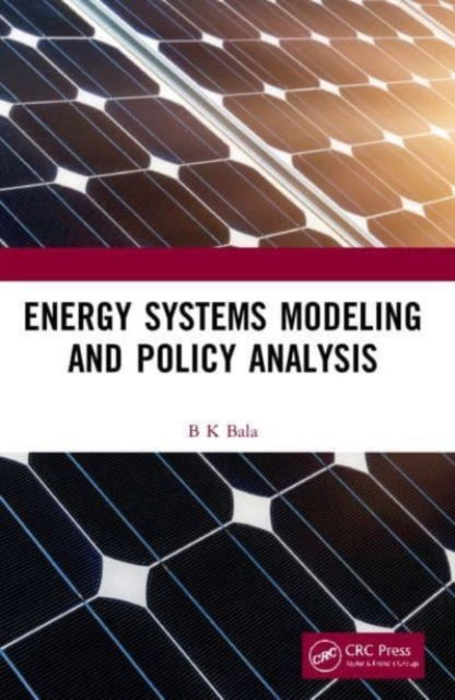 Cover for Bala, B K (Bangabandhu Sheikh Mujibur Rahman Science and Technology University, Bangladesh) · Energy Systems Modeling and Policy Analysis (Pocketbok) (2024)