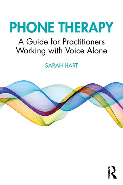 Cover for Sarah Hart · Phone Therapy: A Guide for Practitioners Working with Voice Alone (Hardcover Book) (2022)