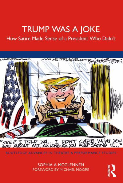 Cover for Sophia A Mcclennen · Trump Was a Joke: How Satire Made Sense of a President Who Didn’t - Routledge Advances in Theatre &amp; Performance Studies (Paperback Book) (2023)