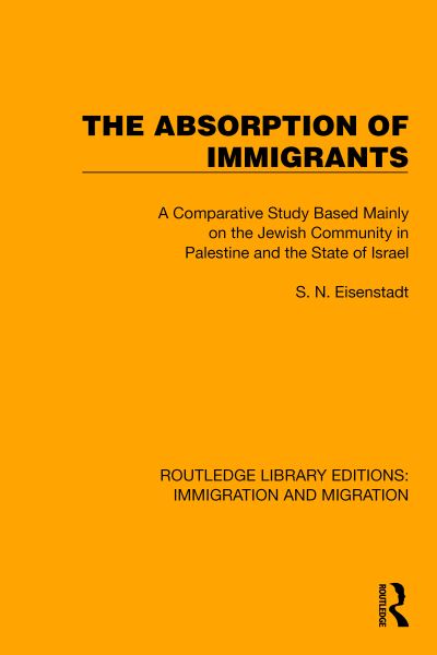 Cover for S.N. Eisenstadt · The Absorption of Immigrants: A Comparative Study Based Mainly on the Jewish Community in Palestine and the State of Israel - Routledge Library Editions: Immigration and Migration (Paperback Book) (2024)