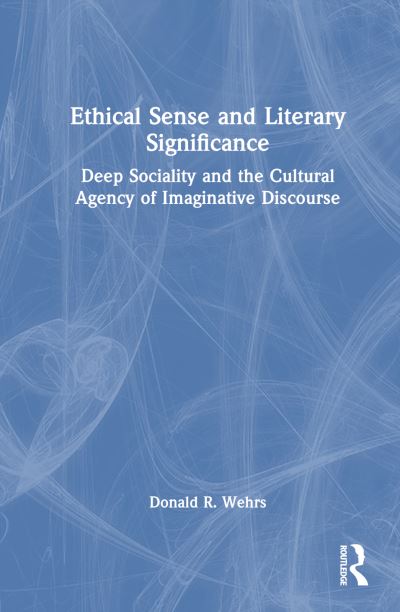 Cover for Donald R. Wehrs · Ethical Sense and Literary Significance: Deep Sociality and the Cultural Agency of Imaginative Discourse (Hardcover Book) (2023)