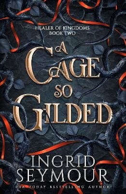 Cover for Ingrid Seymour · A Cage So Gilded: Book Two in a sensational romantasy retelling of Beauty and the Beast that gets even steamier with every book! - Healer of Kingdoms (Paperback Book) (2024)