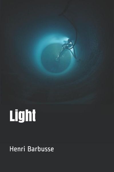 Light - Henri Barbusse - Books - Independently Published - 9781077815018 - July 13, 2019