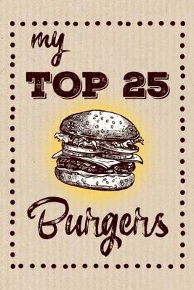 Cover for Dadamilla Design · My Top 25 Burgers : Keep your Favorite 25 Burger Recipes in one place! (Paperback Bog) (2019)