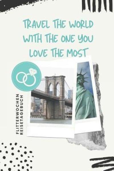 Cover for Hochzeitsreise Tagebuch · Travel the World with the One You Love the Most Flitterwochen Reisetagebuch (Taschenbuch) (2019)