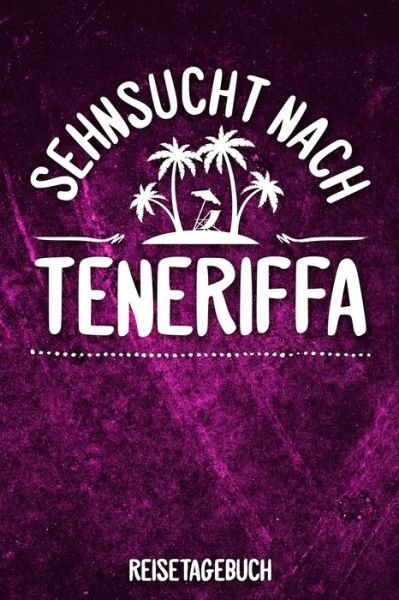 Cover for Insel Reisetagebuch Publishing · Sehnsucht nach Teneriffa Reisetagebuch (Paperback Book) (2019)