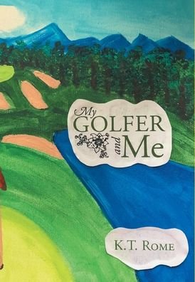 Cover for K T Rome · My Golfer and Me (Innbunden bok) (2019)