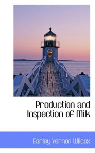 Cover for Earley Vernon Wilcox · Production and Inspection of Milk (Paperback Book) (2009)