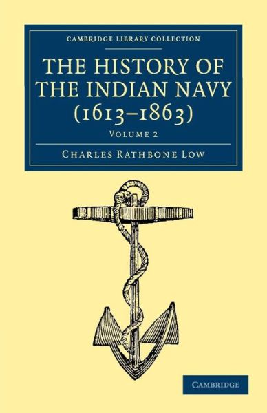 Cover for Charles Rathbone Low · The History of the Indian Navy (1613–1863) - Cambridge Library Collection - Naval and Military History (Paperback Book) (2012)