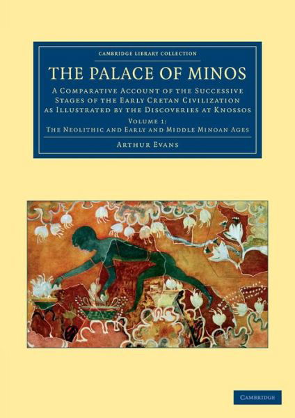 Cover for Arthur Evans · The Palace of Minos: A Comparative Account of the Successive Stages of the Early Cretan Civilization as Illustrated by the Discoveries at Knossos - Cambridge Library Collection - Archaeology (Pocketbok) (2013)