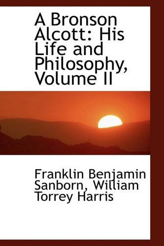 Cover for Franklin Benjamin Sanborn · A Bronson Alcott: His Life and Philosophy, Volume II (Paperback Book) (2009)