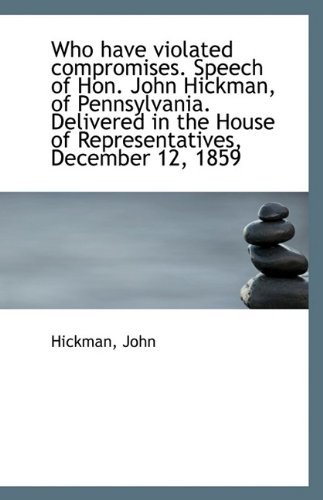 Cover for Hickman John · Who Have Violated Compromises. Speech of Hon. John Hickman, of Pennsylvania. Delivered in the House (Paperback Book) (2009)