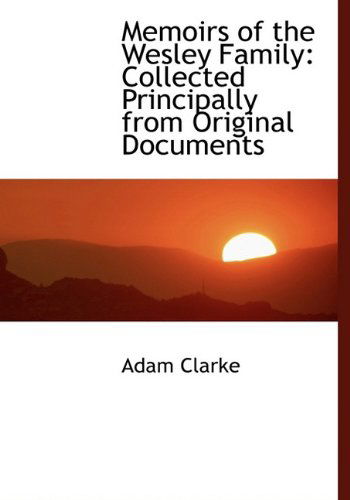 Cover for Adam Clarke · Memoirs of the Wesley Family: Collected Principally from Original Documents (Hardcover Book) (2009)