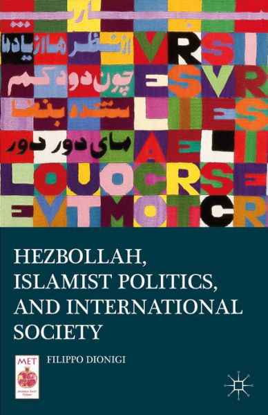 Cover for Filippo Dionigi · Hezbollah, Islamist Politics, and International Society - Middle East Today (Hardcover Book) (2014)