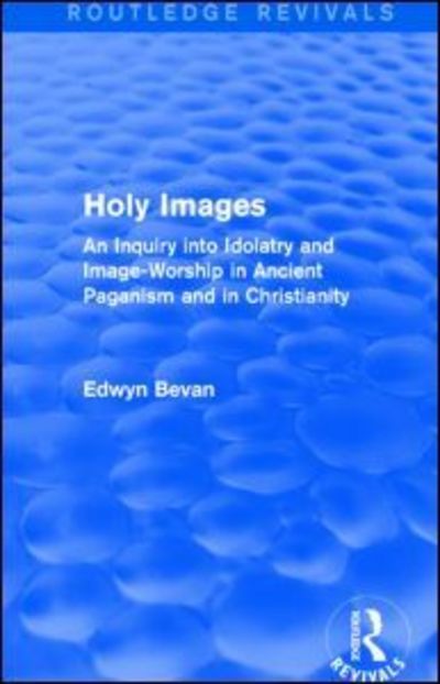 Cover for Edwyn Bevan · Holy Images (Routledge Revivals): An Inquiry into Idolatry and Image-Worship in Ancient Paganism and in Christianity - Routledge Revivals (Pocketbok) (2015)