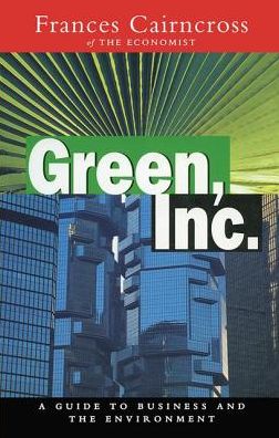 Cover for Frances Cairncross · Green Inc.: Guide to Business and the Environment (Hardcover Book) (2017)