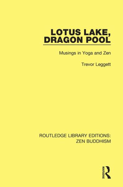 Cover for Trevor Leggett · Lotus Lake Dragon Pool: Musings in Yoga and Zen - Routledge Library Editions: Zen Buddhism (Hardcover Book) (2016)