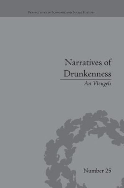 Cover for An Vleugels · Narratives of Drunkenness: Belgium, 1830–1914 - Perspectives in Economic and Social History (Paperback Book) (2016)