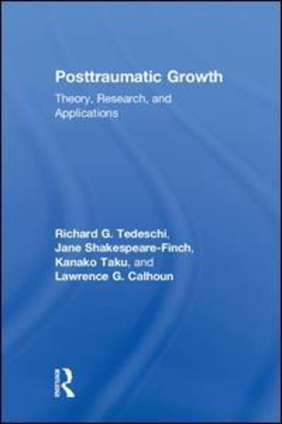 Cover for Tedeschi, Richard G. (University of North Carolina at Charlotte, USA) · Posttraumatic Growth: Theory, Research, and Applications (Hardcover bog) (2018)