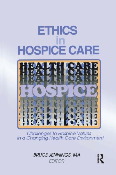 Cover for Bruce Jennings · Ethics in Hospice Care: Challenges to Hospice Values in a Changing Health Care Environment (Paperback Book) (2017)