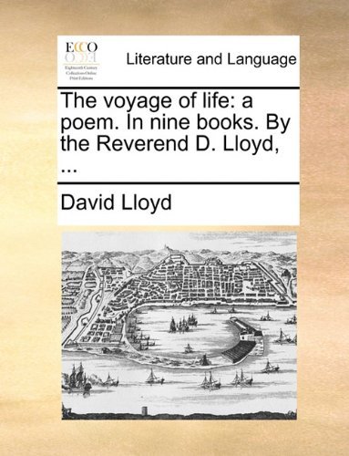 Cover for David Lloyd · The Voyage of Life: a Poem. in Nine Books. by the Reverend D. Lloyd, ... (Paperback Book) (2010)