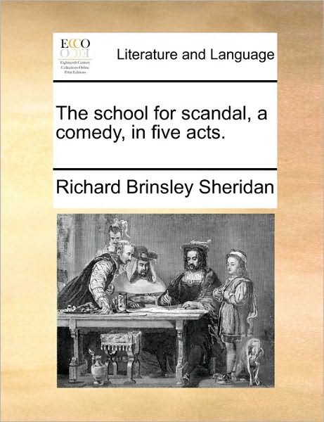 Cover for Richard Brinsley Sheridan · The School for Scandal, a Comedy, in Five Acts. (Paperback Bog) (2010)