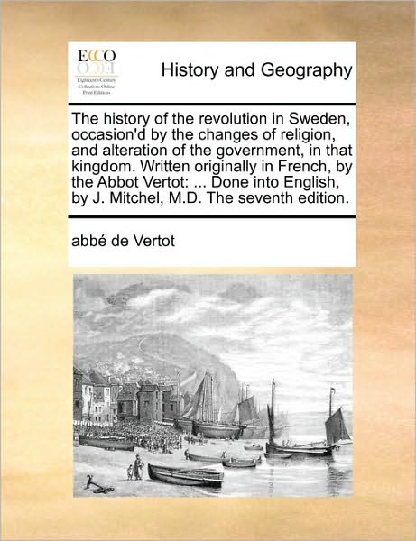 Cover for Abbe De Vertot · The History of the Revolution in Sweden, Occasion'd by the Changes of Religion, and Alteration of the Government, in That Kingdom. Written Originally in F (Paperback Book) (2010)